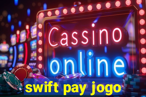 swift pay jogo